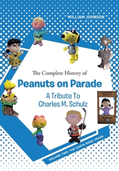 Paperback The Complete History of Peanuts on Parade - A Tribute to Charles M. Schulz: Volume Two: The Santa Rosa Years Book