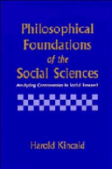 Paperback Philosophical Foundations of the Social Sciences: Analyzing Controversies in Social Research Book