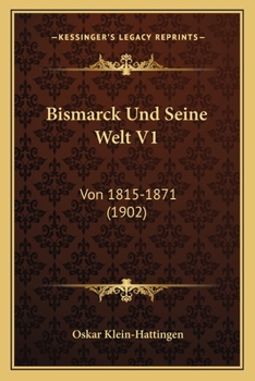 Paperback Bismarck Und Seine Welt V1: Von 1815-1871 (1902) [German] Book