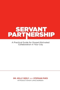 Paperback Servant Partnership: A Practical Guide for Gospel-Motivated Collaboration in Your City Book