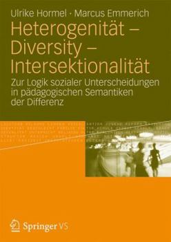 Paperback Heterogenität - Diversity - Intersektionalität: Zur Logik Sozialer Unterscheidungen in Pädagogischen Semantiken Der Differenz [German] Book