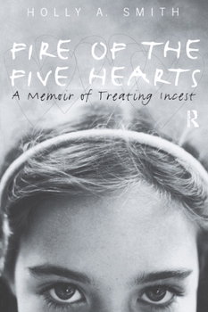 Paperback Fire of the Five Hearts: A Memoir of Treating Incest Book