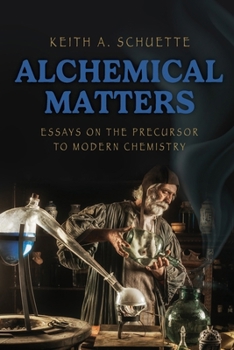 Paperback Alchemical Matters: Essays on the Precursor to Modern Chemistry Book