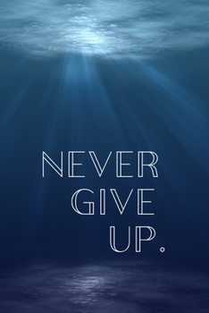 Never Give Up: Inspirational Christmas Gifts For Teens - Lined Blank Notebook Journal