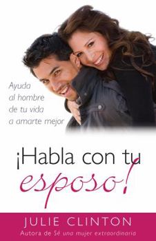 Paperback ¡Habla Con Tu Esposo!: Ayuda Al Hombre de Tu Vida a Amarte Mejor [Spanish] Book