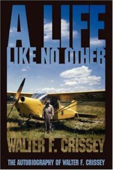 Hardcover A Life Like No Other: The Autobiography of Walter F. Crissey Book