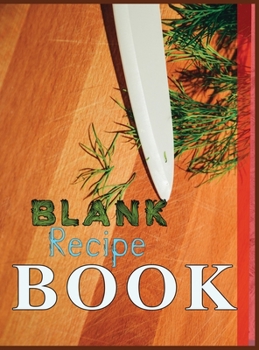 Hardcover Blank Recipe Book: Blank Recipe Book To Write In Blank Cooking Book Recipe Journal 100 Recipe Journal and Organizer: blank recipe book jo Book