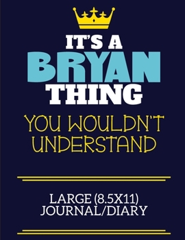 It's A Bryan Thing You Wouldn't Understand Large (8.5x11) Journal/Diary: A cute book to write in for any book lovers, doodle writers and budding authors!