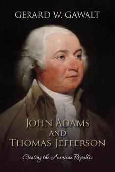 Paperback John Adams and Thomas Jefferson: Creating the American Republic Book