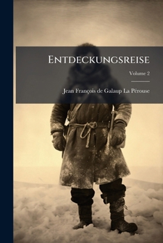 Paperback Entdeckungsreise: In Den Jahren 1785, 1786, 1787 Und 1788: Mit D. Bildn. Des La Perouse, 5 Kupfern U. E. Charte; Volume 2 [Afrikaans] Book