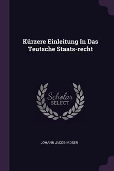 Paperback Kürzere Einleitung In Das Teutsche Staats-recht Book