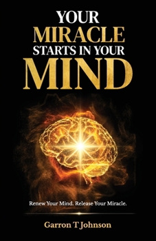 Paperback Your Miracle Starts in Your Mind, Renew your mind. Release your miracle Book
