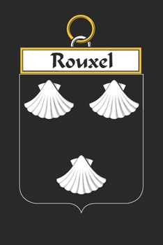 Rouxel: Rouxel Coat of Arms and Family Crest Notebook Journal (6 x 9 - 100 pages)