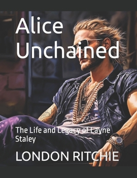 Paperback Alice Unchained: The Life and Legacy of Layne Staley Book
