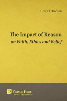 Paperback The Impact of Reason on Faith, Ethics and Belief Book