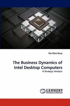 Paperback The Business Dynamics of Intel Desktop Computers Book