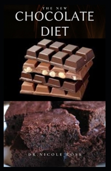 Paperback The New Chocolate Diet: Delicious Chocolate Recipes To Reduce Stress, Lose Weight, Heart Heart, Prevent Cancer, Boost Energy and Make You Happ Book