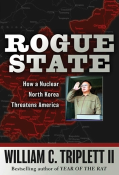 Hardcover Rogue State: How a Nuclear North Korea Threatens America Book