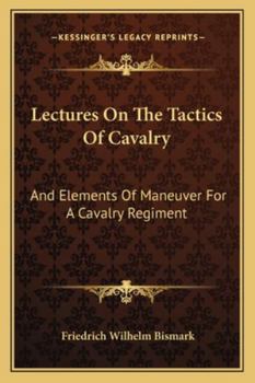 Paperback Lectures On The Tactics Of Cavalry: And Elements Of Maneuver For A Cavalry Regiment Book