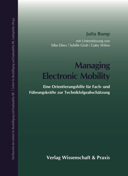 Managing Electronic Mobility: Eine Orientierungshilfe Fur Fach- Und Fuhrungskrafte Zur Technikfolgeabschatzung