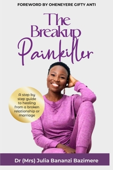 Paperback The Breakup Painkiller: A step by step guide to healing from a broken relationship or marriage Book