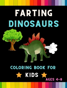 Paperback Farting dinosaurs coloring book for kids ages 4-8: Funny & hilarious collection of amazing dinosaurs: Coloring book for kids, toddlers, boys & girls: Book