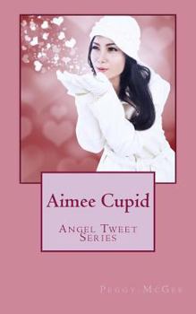 Paperback Aimee Cupid: Angel Tweet Series Book