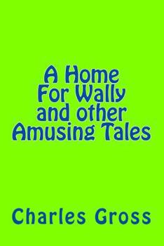 Paperback A Home For Wally and other Amusing Tales by Charles Gross: none Book