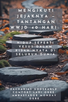 Mengikuti Jejaknya - Tantangan WWJD 40 Hari - Hidup Seperti Yesus dalam Kisah Nyata di Seluruh Dunia (Indonesian Edition)