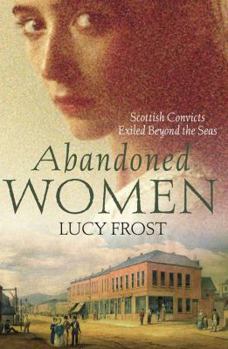 Paperback Abandoned Women: Scottish Convicts Exiled Beyond the Seas Book