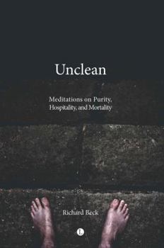 Unclean: Meditations on Purity, Hospitality, and Mortality