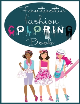 Paperback Fantastic Fashion Coloring Book: This Fashion Coloring Book For Girls And Other Fun Coloring Books For Adults And Teens. Fun Fashion and Fresh Styles Book