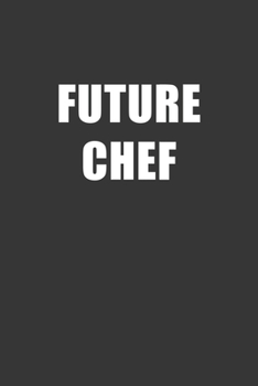 Paperback Future Chef Notebook: Lined Journal, 120 Pages, 6 x 9, Affordable Gift For Student, Future Dream Job Journal Matte Finish Book