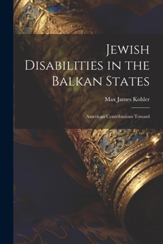 Paperback Jewish Disabilities in the Balkan States: American Contributions Toward Book