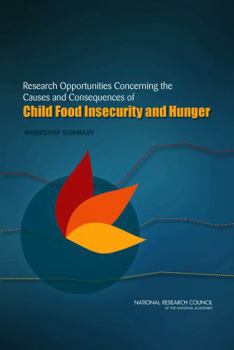 Research Opportunities Concerning the Causes and Consequences of Child Food Insecurity and Hunger: Workshop Summary