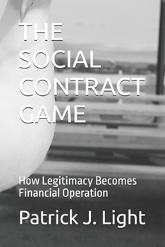 Paperback The Social Contract Game: How Legitimacy Becomes Financial Operation Book