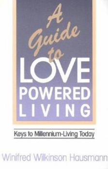 Paperback A Guide to Love-Powered Living: Keys to Millennium-Living Today Book