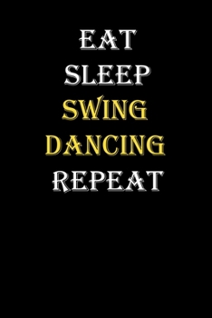 Eat,  Sleep,  Swing dancing , Repeat Journal: White Lined Notebook / Journal/ Dairy/ planner funny gift for every hobby meme lover, 120 Pages, 6x9, Soft Cover, Matte Finish