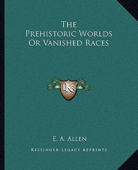 Paperback The Prehistoric Worlds Or Vanished Races Book