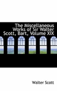 Paperback The Miscellaneous Works of Sir Walter Scott, Bart, Volume XIX Book