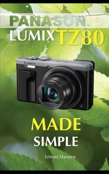 Panasonic Lumix TZ80: Made Simple