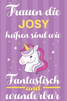 Paperback Notizbuch: Frauen Die Josy Hei?en Sind Wie Einh?rner (120 linierte Seiten, Softcover) Tagebebuch, Reisetagebuch, Skizzenbuch F?r [German] Book