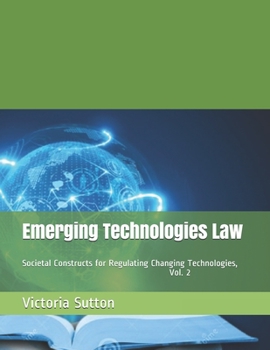 Paperback Emerging Technologies Law: Societal Constructs for Regulating Changing Technologies, Vol. 2 Book