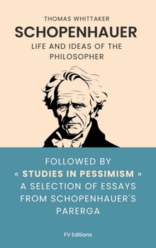 Hardcover Schopenhauer: Life and ideas of the philosopher, followed by Studies in Pessimism a selection of essays from Schopenhauer's Parerga Book