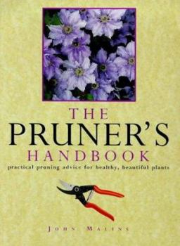 Paperback The Pruner's Handbook: Practical Pruning Advice for Healthy, Beautiful Plants Book