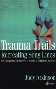 Paperback Trauma Trails, Recreating Song Lines: The Transgenerational Effects of Trauma in Indigenous Australia Book