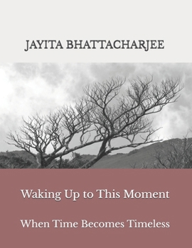 Paperback Waking Up to This Moment: When Time Becomes Timeless Book