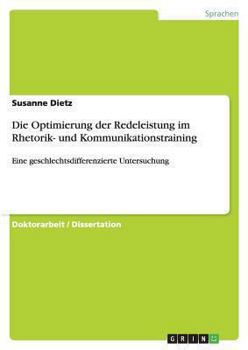 Paperback Die Optimierung der Redeleistung im Rhetorik- und Kommunikationstraining: Eine geschlechtsdifferenzierte Untersuchung [German] Book