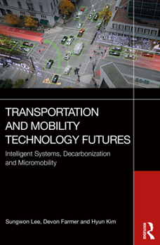 Paperback Transportation and Mobility Technology Futures: Intelligent Systems, Decarbonization and Micromobility Book