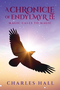 Paperback A Chronicle of Endylmyr II: Magic Calls to Magic Book